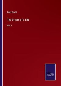 Cover image for The Dream of a Life: Vol. I