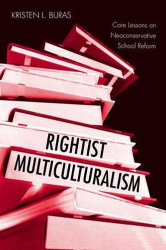 Cover image for Rightist Multiculturalism: Core Lessons on Neoconservative School Reform