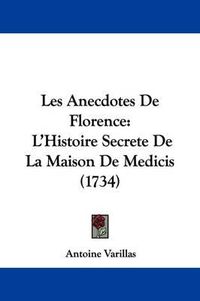 Cover image for Les Anecdotes de Florence: L'Histoire Secrete de La Maison de Medicis (1734)