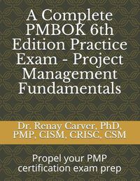 Cover image for A Complete PMBOK 6th Edition Practice Exam - Project Management Fundamentals