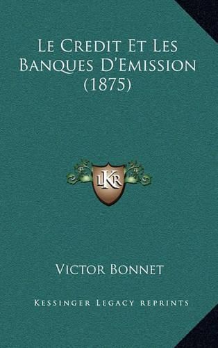 Le Credit Et Les Banques D'Emission (1875)