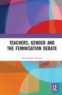 Cover image for Teachers, Gender and the Feminisation Debate