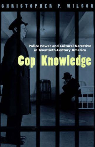 Cover image for Cop Knowledge: Police Power and Cultural Narrative in Twentieth-century America