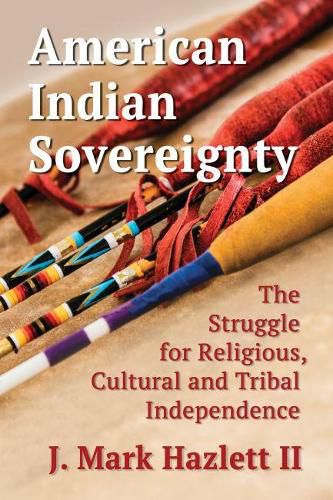 Cover image for American Indian Sovereignty: The Struggle for Religious, Cultural and Tribal Independence