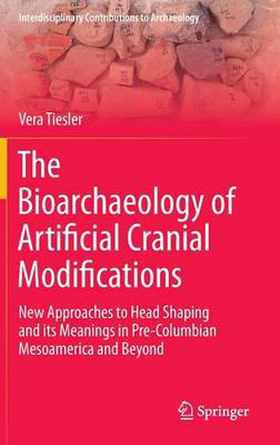 Cover image for The Bioarchaeology of Artificial Cranial Modifications: New Approaches to Head Shaping and its Meanings in Pre-Columbian Mesoamerica and Beyond