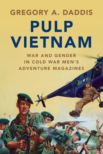 Cover image for Pulp Vietnam: War and Gender in Cold War Men's Adventure Magazines