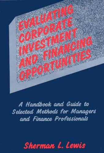 Cover image for Evaluating Corporate Investment and Financing Opportunities: A Handbook and Guide to Selected Methods for Managers and Finance Professionals