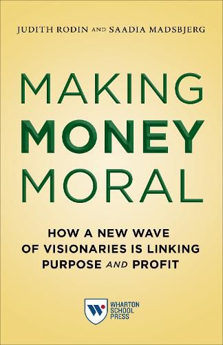 Cover image for Making Money Moral: How a New Wave of Visionaries Is Linking Purpose and Profit