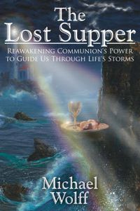 Cover image for The Lost Supper: Reawakening Communion's Power to Guide Us Through Life's Storms