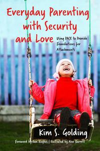 Cover image for Everyday Parenting with Security and Love: Using PACE to Provide Foundations for Attachment