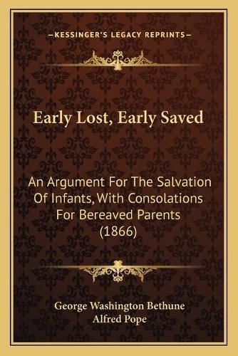 Early Lost, Early Saved: An Argument for the Salvation of Infants, with Consolations for Bereaved Parents (1866)