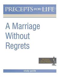 Cover image for Marriage Without Regrets Study Guide (Precepts for Life)