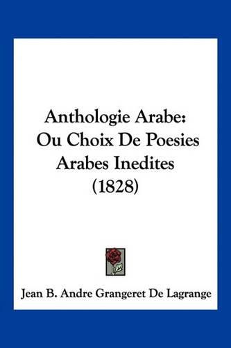 Anthologie Arabe: Ou Choix de Poesies Arabes Inedites (1828)