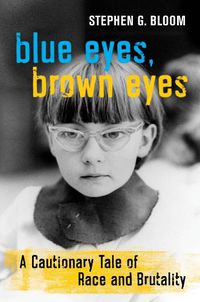 Cover image for Blue Eyes, Brown Eyes: A Cautionary Tale of Race and Brutality