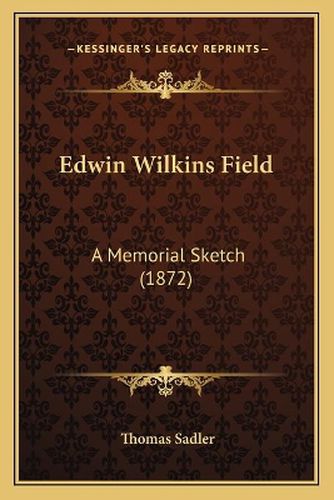 Edwin Wilkins Field: A Memorial Sketch (1872)