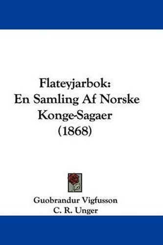 Flateyjarbok: En Samling Af Norske Konge-Sagaer (1868)