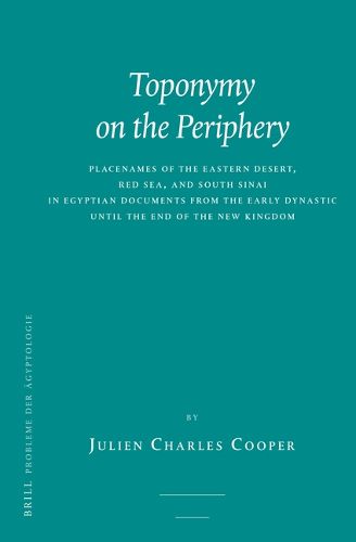 Cover image for Toponymy on the Periphery: Placenames of the Eastern Desert, Red Sea, and South Sinai in Egyptian Documents from the Early Dynastic until the End of the New Kingdom