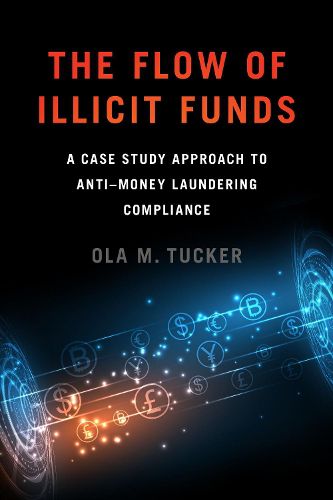 Cover image for The Flow of Illicit Funds: A Case Study Approach to Anti-Money Laundering Compliance