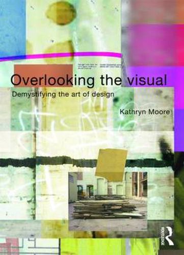 Overlooking the Visual: Demystifying the Art of Design
