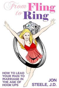 Cover image for From Fling to Ring: How to Lead Your Man to Marriage in the Age of Hook-ups