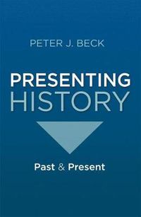 Cover image for Presenting History: Past and Present