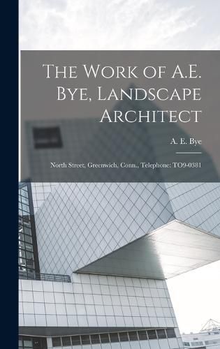 Cover image for The Work of A.E. Bye, Landscape Architect