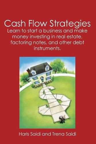 Cover image for Cash Flow Strategies: Learn to start a business and make money investing in real estate, factoring notes, and other debt instruments.