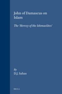 Cover image for John of Damascus on Islam: The 'Heresy of the Ishmaelites