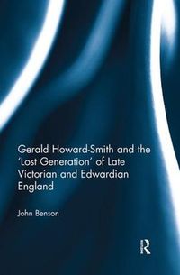 Cover image for Gerald Howard-Smith and the 'Lost Generation' of Late Victorian and Edwardian England