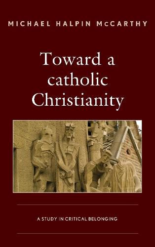 Toward a catholic Christianity: A Study in Critical Belonging