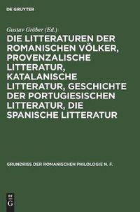 Cover image for Die Litteraturen Der Romanischen Voelker, Provenzalische Litteratur, Katalanische Litteratur, Geschichte Der Portugiesischen Litteratur, Die Spanische Litteratur