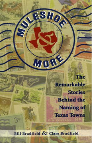 Cover image for Muleshoe and More: The Remarkable Stories Behind the Naming of Texas Towns