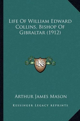 Cover image for Life of William Edward Collins, Bishop of Gibraltar (1912)