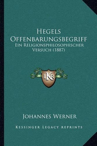 Hegels Offenbarungsbegriff: Ein Religionsphilosophischer Versuch (1887)