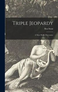 Cover image for Triple Jeopardy: a Nero Wolfe Threesome