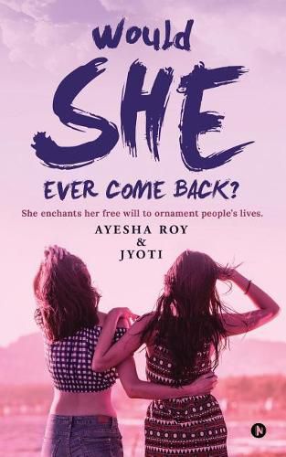 Cover image for Would She Ever Come Back?: She Enchants Her Free Will to Ornament People's Lives.