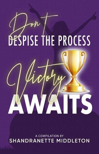 Cover image for Don't Despise the Process: Victory Awaits