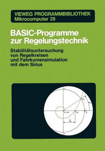 Cover image for Basic-Programme Zur Regelungstechnik: Stabilitatsuntersuchung Von Regelkreisen Und Fahrkurvensimulation Mit Dem Sirius