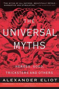 Cover image for The Universal Myths: Heroes, Gods, Tricksters, and Others