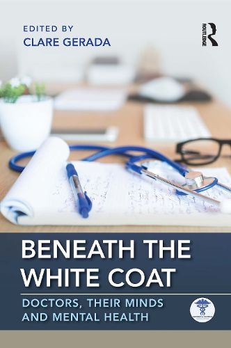 Cover image for Beneath the White Coat: Doctors, Their Minds and Mental Health