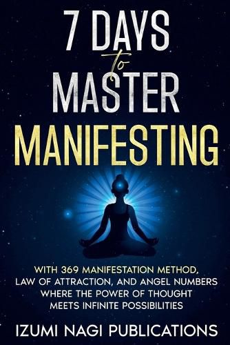 Cover image for 7 Days to Master Manifesting With 369 Manifestation Method, Law of Attraction, and Angel Numbers. Where The Power of Thought Meets Infinite Possibilities