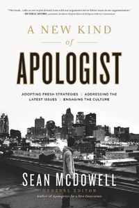 Cover image for A New Kind of Apologist: *Adopting Fresh Strategies *Addressing the Latest Issues *Engaging the Culture