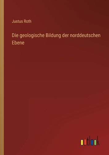 Cover image for Die geologische Bildung der norddeutschen Ebene