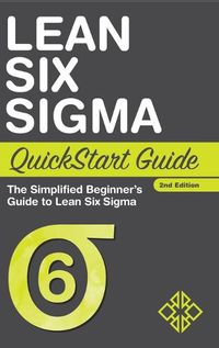 Cover image for Lean Six Sigma QuickStart Guide: The Simplified Beginner's Guide to Lean Six Sigma