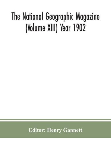 The National geographic Magazine (Volume XIII) Year 1902