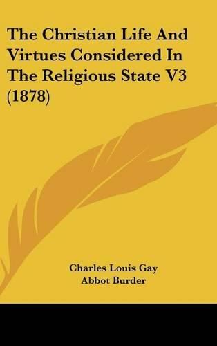 The Christian Life and Virtues Considered in the Religious State V3 (1878)