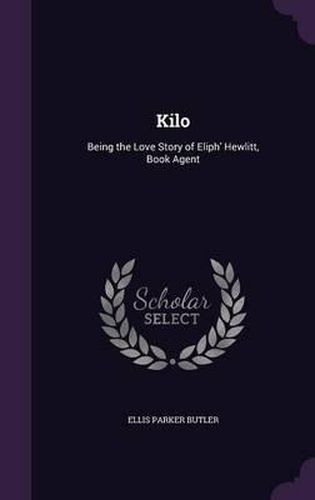 Cover image for Kilo: Being the Love Story of Eliph' Hewlitt, Book Agent