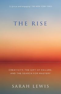 Cover image for The Rise: Creativity, the Gift of Failure, and the Search for Mastery