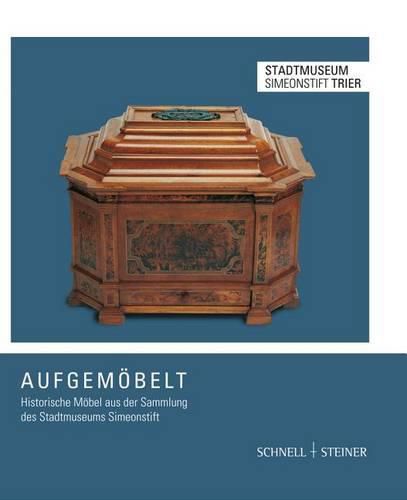 Cover image for Aufgemobelt: Historische Mobel Aus Der Sammlung Des Stadtmuseums Simeonstift