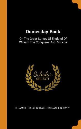 Cover image for Domesday Book: Or, The Great Survey Of England Of William The Conqueror A.d. Mlxxxvi